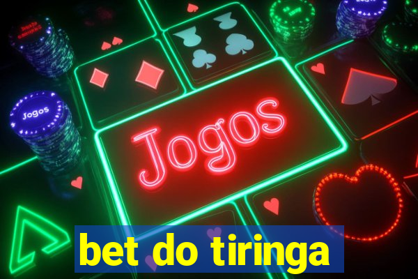 bet do tiringa