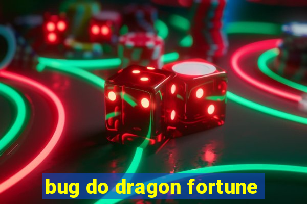 bug do dragon fortune