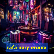 rafa nery erome