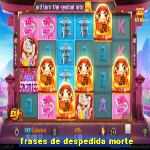 frases de despedida morte