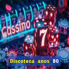 Discoteca anos 80 internacional sua musica