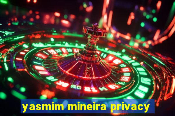 yasmim mineira privacy