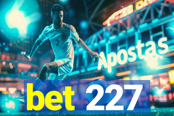 bet 227