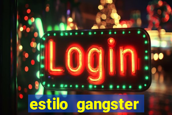 estilo gangster shopping popular