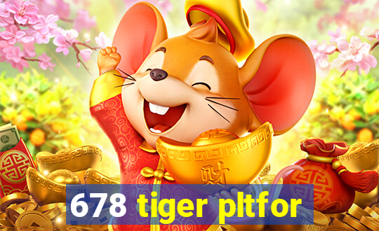 678 tiger pltfor