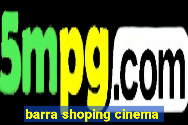 barra shoping cinema