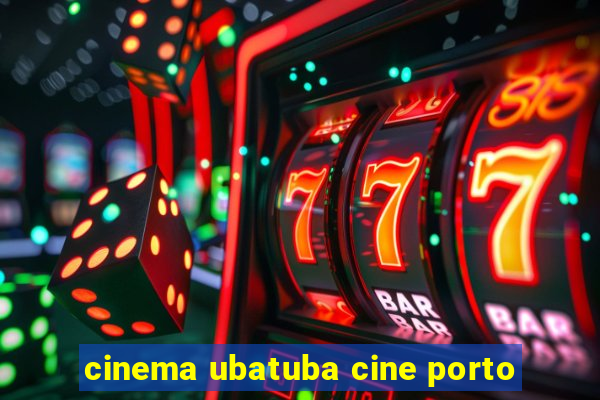 cinema ubatuba cine porto