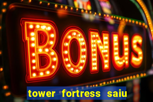 tower fortress saiu da play store