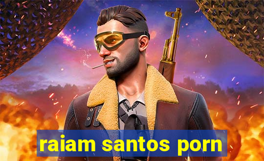 raiam santos porn