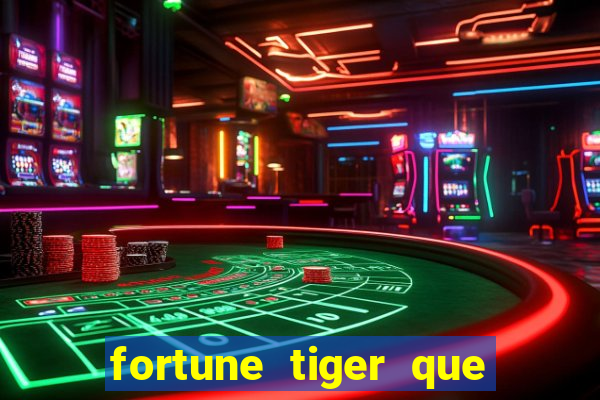 fortune tiger que mais paga