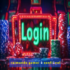 raimundo gamer é confiável