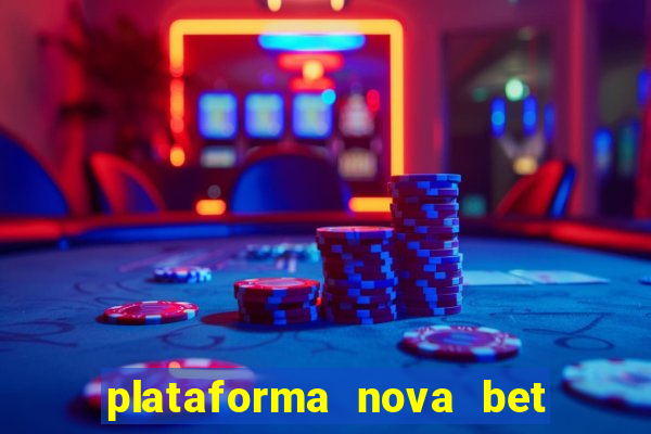 plataforma nova bet com bonus de cadastro