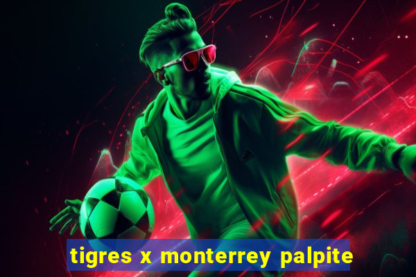 tigres x monterrey palpite