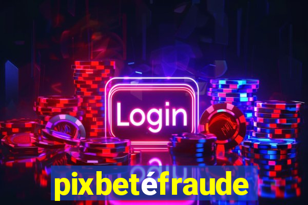 pixbetéfraude