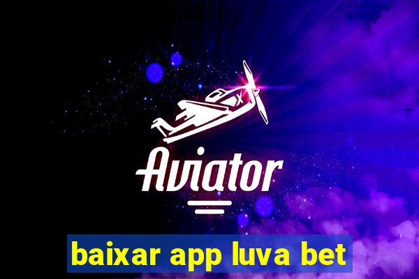 baixar app luva bet