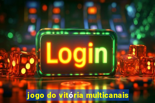 jogo do vitória multicanais