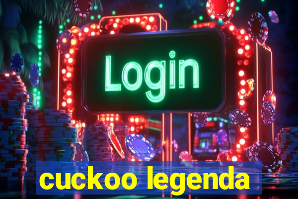 cuckoo legenda