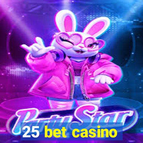 25 bet casino