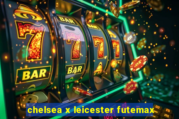 chelsea x leicester futemax