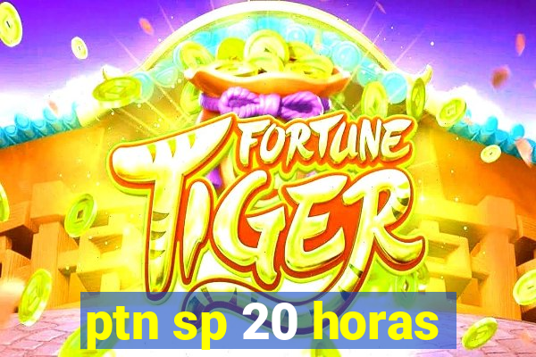 ptn sp 20 horas