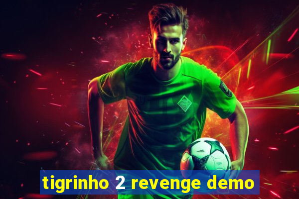 tigrinho 2 revenge demo