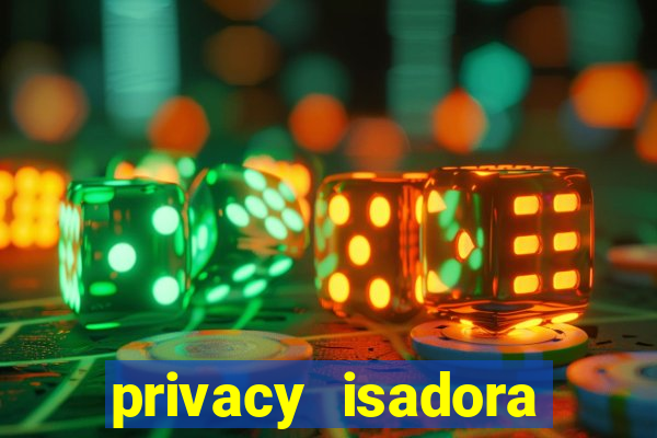 privacy isadora vale gratis