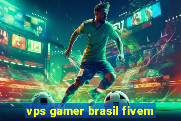 vps gamer brasil fivem