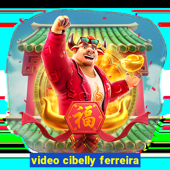 video cibelly ferreira