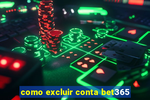 como excluir conta bet365