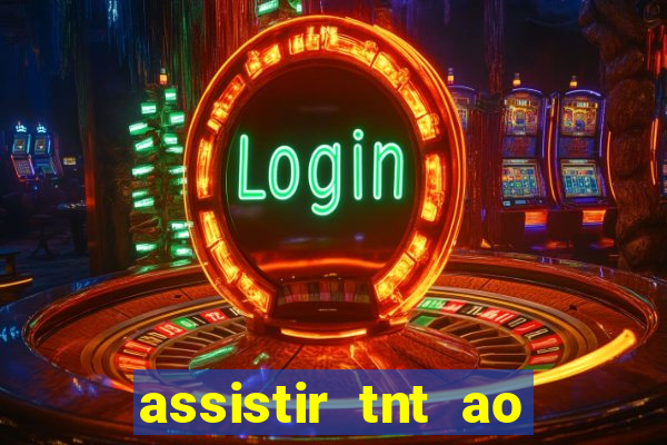 assistir tnt ao vivo gratis online