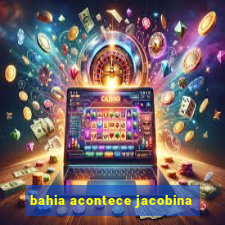 bahia acontece jacobina