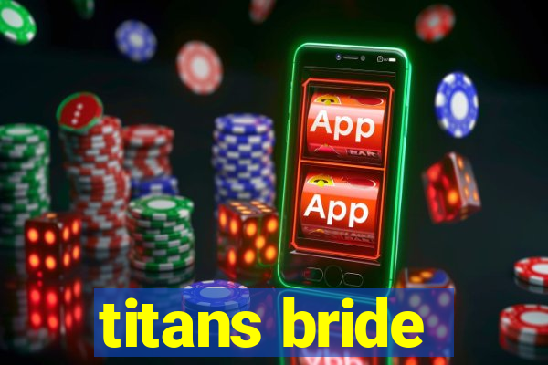 titans bride