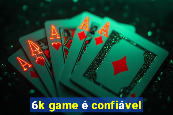 6k game é confiável