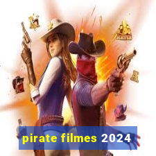 pirate filmes 2024