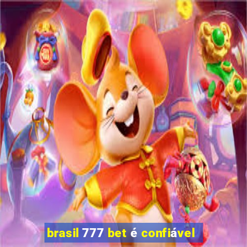 brasil 777 bet é confiável