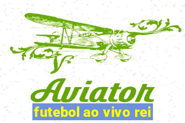 futebol ao vivo rei