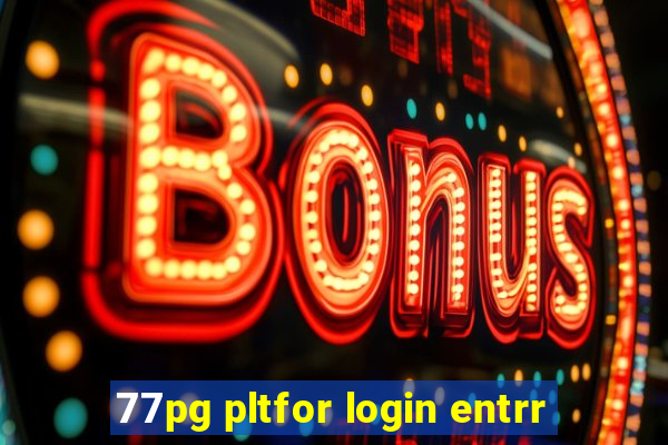 77pg pltfor login entrr