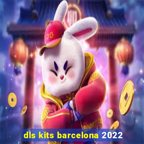 dls kits barcelona 2022