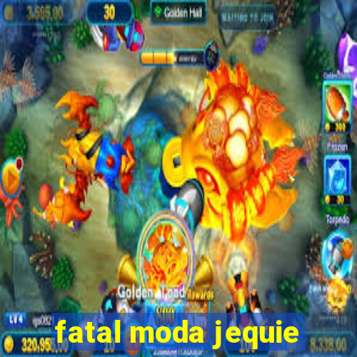 fatal moda jequie