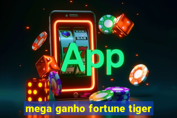 mega ganho fortune tiger