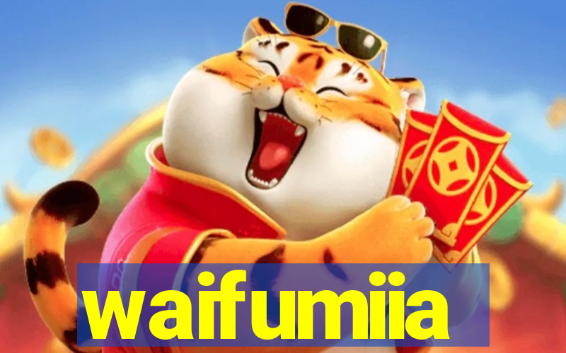 waifumiia