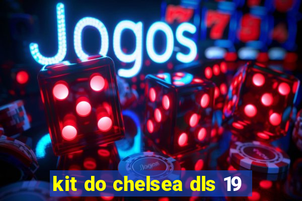 kit do chelsea dls 19