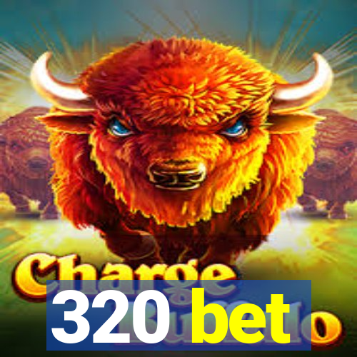 320 bet