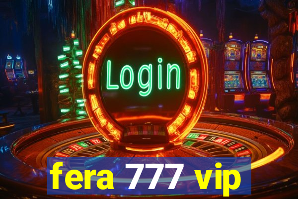 fera 777 vip