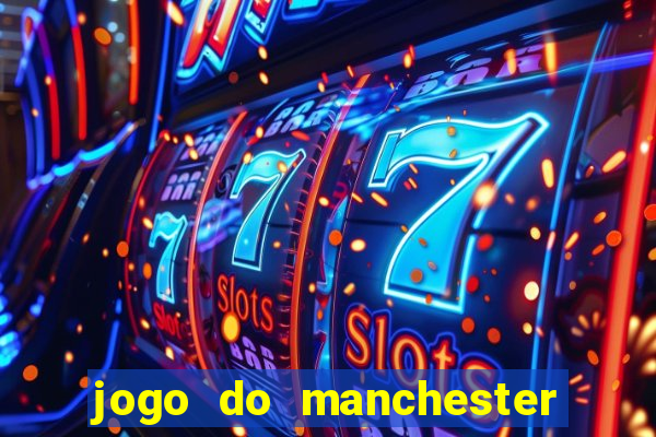 jogo do manchester united ao vivo futemax