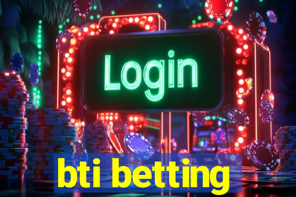 bti betting