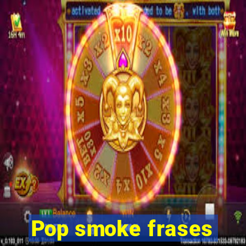 Pop smoke frases