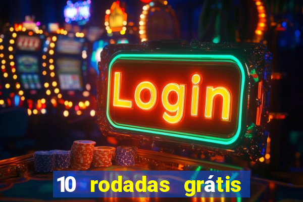 10 rodadas grátis sem depósito