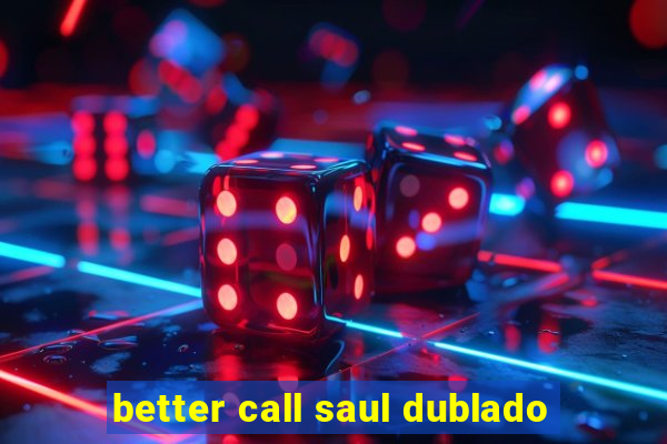 better call saul dublado