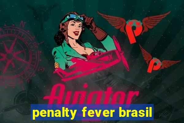 penalty fever brasil